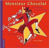 Benedicte Riviere - Bruno Pilorget - Monsieur Chocolat, le premier clown noir