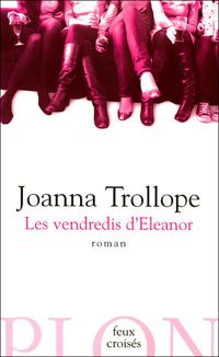 Joanna Trollope - IAD - VENDREDIS D'ELEANOR