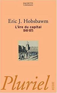 Couverture du livre L'Ere du capital : 1848-1875 - Eric J Hobsbawm