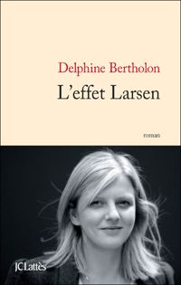 Couverture du livre L'effet Larsen - Delphine Bertholon