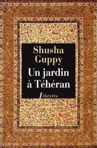 Couverture du livre Un jardin à Téhéran  - Shusha Guppy