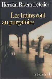 Hernn Rivera Letelier - Les trains vont au purgatoire