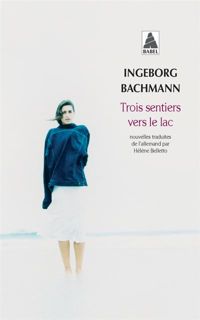 Ingeborg Bachmann - Trois sentiers vers le lac