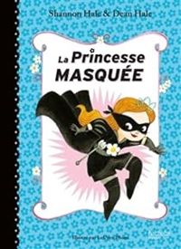 Shannon Hale - Dean Hale - La Princesse Masquée