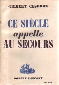 Gilbert Cesbron - Ce siècle appelle au secours