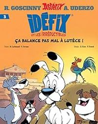 Rene Goscinny - Raphal Delerue - Olivier Serrano - Marine Lachenaud - Albert Uderzo - Ça balance pas mal à Lutèce !