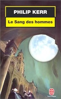 Couverture du livre Le Sang des hommes - Philip Kerr