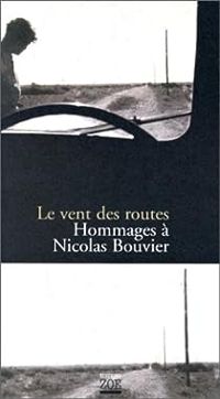 Nicolas Bouvier - Le vent des routes : Hommages à Nicolas Bouvier