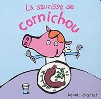 Couverture du livre La saucisse de Cornichou - Benoit Charlat