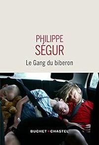 Philippe Segur - Le gang du biberon