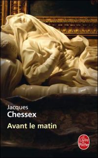 Jacques Chessex - Avant le matin