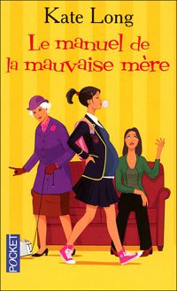 Couverture du livre MANUEL DE LA MAUVAISE MERE - Kate Long