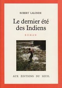 Robert Lalonde - Le Dernier été des Indiens