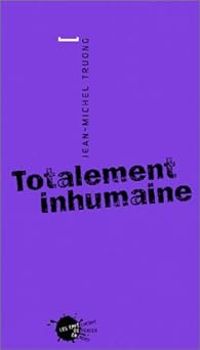 Jean Michel Truong - Totalement inhumaine