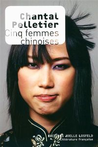 Chantal Pelletier - Cinq femmes chinoises