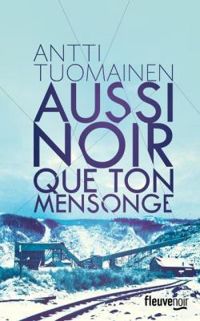 Couverture du livre Aussi noir que ton mensonge - Antti Tuomainen