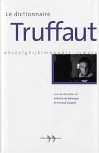 Antoine De Baecque - Le dictionnaire Truffaut