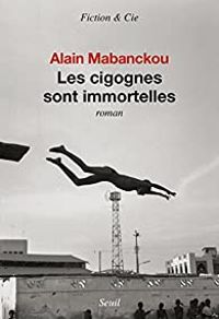 Alain Mabanckou - Les cigognes sont immortelles