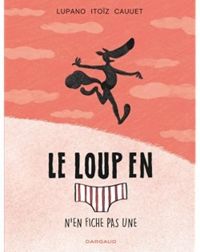 Wilfrid Lupano - Paul Cauuet - Mayana Itoiz - Le loup en slip n'en fiche pas une