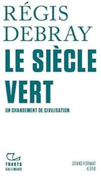 Regis Debray - Le siècle vert