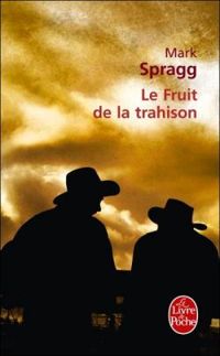 Mark Spragg - Le fruit de la trahison