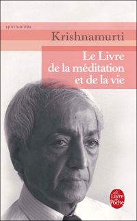 Jiddu Krishnamurti - Le livre de la méditation et de la vie