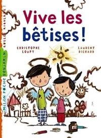 Couverture du livre Vive les bêtises - Laurent Richard - Christophe Loupy