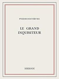 Fiodor Dostoievski - Le Grand Inquisiteur