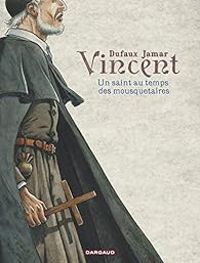 Couverture du livre Vincent : Un saint au temps des mousquetaires - Jean Dufaux