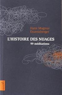 Hans Magnus Enzensberger - Jean Jacques Schuhl - Frederic Joly - Patrick Charbonneau - L'histoire des nuages : 99 méditations