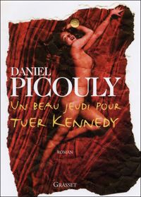 Couverture du livre Un beau jeudi pour tuer Kennedy - Daniel Picouly