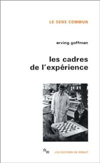 Erving Goffman - Les Cadres de l'expérience