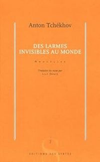 Anton Tchekhov - Des larmes invisibles au monde