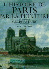 Georges Duby - L'histoire de Paris par la peinture