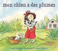 Couverture du livre Mon chien a des plumes - Anne Wilsdorf - Susan Mcelroy Montanari