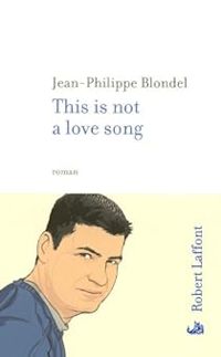 Jean-philippe Blondel - This is not a love song