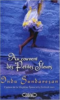 Indu Sundaresan - Au couvent des Petites Fleurs