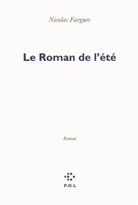 Nicolas Fargues - Le Roman de l'été