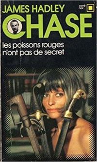 James Hadley Chase -  James Hadley Chase - Les poissons rouges n'ont pas de secret