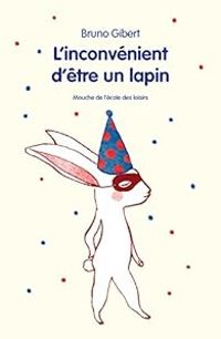 Bruno Gibert - L'inconvénient d'être un lapin et autres histoires