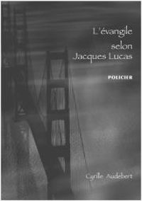 Couverture du livre L'Evangile Selon Jacques Lucas - Cyrille Audebert