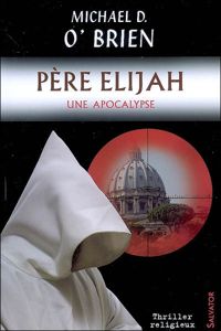 Couverture du livre Père Elijah : une apocalypse - Michael D Obrien