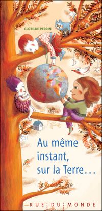 Couverture du livre Au même instant, sur la Terre - Clotilde Perrin