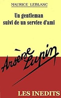 Maurice Leblanc - Arsène Lupin : Un gentleman - Un service d'ami