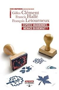 Couverture du livre Espèces vagabondes : Menace ou bienfait ? - Gilles Clement - Francis Halle - Francois Letourneux