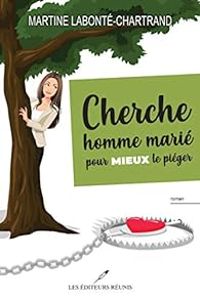 Martine Labonte Chartrand - Cherche homme marié pour mieux le piéger