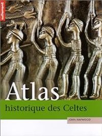 John Haywood - Atlas historique des Celtes