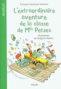 Couverture du livre L'extraordinaire aventure de la classe de Mlle Petsec - Christine Naumann Villemin