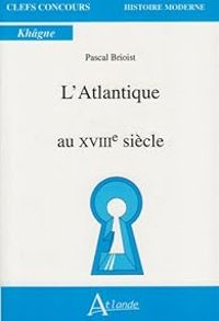 Pascal Brioist - L'Atlantique au XVIIIe siècle