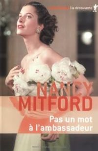 Nancy Mitford - Pas un mot à l'ambassadeur